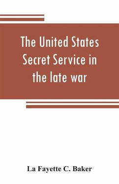 The United States Secret Service in the late war - Fayette C. Baker, La