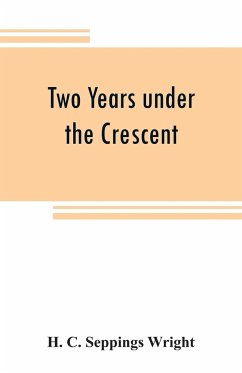 Two years under the Crescent - C. Seppings Wright, H.