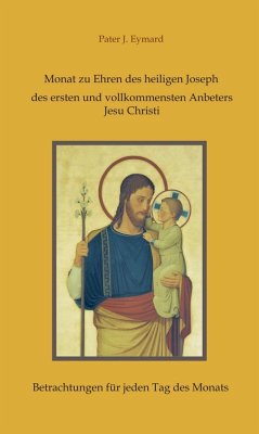 Monat zu Ehren des heiligen Joseph, des ersten und vollkommensten Anbeters Jesu Christi. (eBook, ePUB) - Eymard, Pater J.