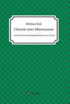 Chronik einer Männersause (eBook, ePUB) - Essl, Helmut Chronik einer Männersause (eBook, ePUB) - Essl, Helmut
