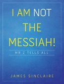 I Am Not the Messiah!: Mr Z Tells All (eBook, ePUB)