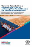 Words Into Action Guidelines Implementation Guide for Addressing Water-Related Disasters and Transboundary Cooperation (eBook, PDF)