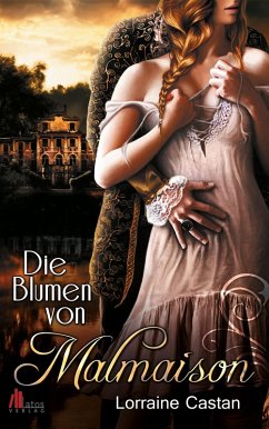 Die Blumen von Malmaison: Historischer Roman (eBook, ePUB) - Castan, Lorraine