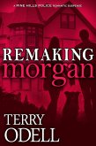 Remaking Morgan (Pine Hills Police, #6) (eBook, ePUB)