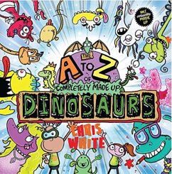 The A-Z of Completely Made Up Dinosaurs - White, Chris