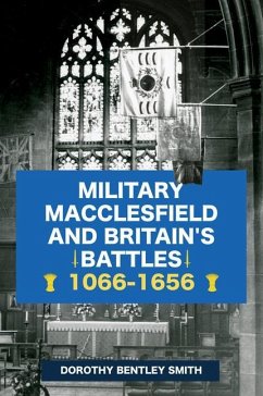 Military Macclesfield and Britain's Battles 1066-1656 - Bentley Smith, Dorothy