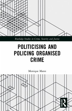 Politicising and Policing Organised Crime - Mann, Monique