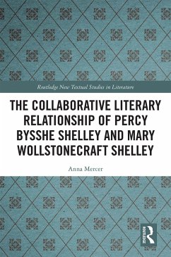 The Collaborative Literary Relationship of Percy Bysshe Shelley and Mary Wollstonecraft Shelley - Mercer, Anna