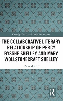 The Collaborative Literary Relationship of Percy Bysshe Shelley and Mary Wollstonecraft Shelley - Mercer, Anna