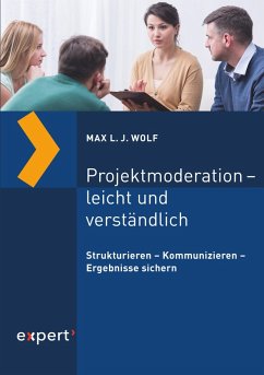 Projektmoderation - leicht und verständlich (eBook, PDF) - Wolf, Max L. J.