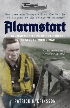 Alarmstart: The German Fighter Pilot's Experience in the Second World War - Eriksson, Patrick