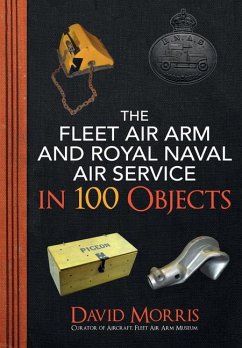 The Fleet Air Arm and Royal Naval Air Service in 100 Objects - Morris, David