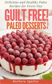 Guilt Free! Paleo Desserts: Delicious and Healthy Paleo Recipes for Every Day (eBook, ePUB)