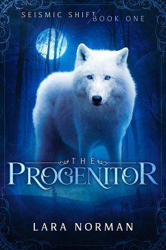 The Progenitor: A Thrilling Vampire & Wolf Shifter Romance (Seismic Shift Book One) (eBook, ePUB) - Norman, Lara