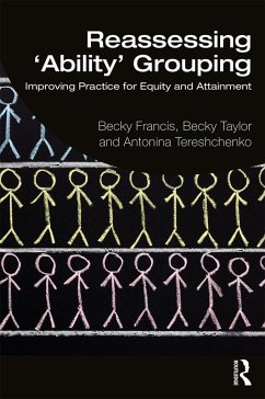 Reassessing 'Ability' Grouping - Francis, Becky (UCL Institute of Education, UK.); Taylor, Becky (UCL Institute of Education, UK); Tereshchenko, Antonina (UCL Institute of Eduction, UK)