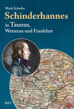 Der berüchtigte Schinderhannes in Taunus, Wetterau und Frankfurt (eBook, ePUB) - Scheibe, Mark
