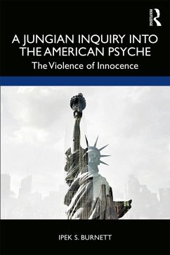 A Jungian Inquiry into the American Psyche - Burnett, Ipek S