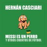 Messi Es un Perro y Otros Cuentos de... - Bild 1