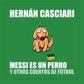Messi Es un Perro y Otros Cuentos de Fútbol (MP3-Download)