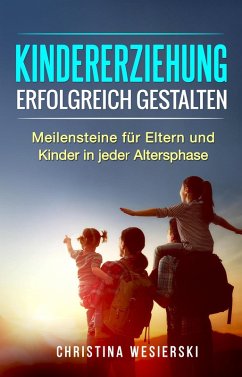 Cover Kindererziehung Erfolgreich Gestalten: Meilensteine für Eltern und Kinder in Jeder Altersphase (eBook, ePUB)