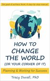 How to Change the World (Or Your Corner of It): Planning and Working for Success (eBook, ePUB) How to Change the World (Or Your Corner of It): Planning and Working for Success (eBook, ePUB)