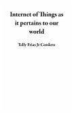 Internet of Things as it pertains to our world (eBook, ePUB) Internet of Things as it pertains to our world (eBook, ePUB)