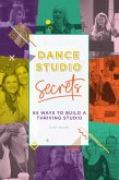 Dance Studio Secrets: 65 Ways To Build A Thriving Studio (eBook, ePUB)