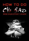 How To Do Chi Sao: Wing Chun Sticky Hands (Self-Defense) (eBook, ePUB)