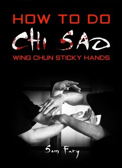 How To Do Chi Sao: Wing Chun Sticky Hands (Self-Defense) (eBook, ePUB) - Fury, Sam