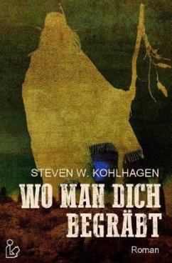WO MAN DICH BEGRÄBT - Kohlhagen, Steven W.