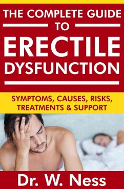 The Complete Guide to Erectile Dysfunction: Symptoms, Causes, Risks, Treatments & Support (eBook, ePUB) - Ness, W.