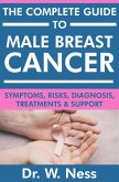The Complete Guide to Male Breast Cancer: Symptoms, Risks, Diagnosis, Treatments & Support (eBook, ePUB)