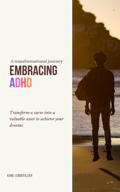 Embracing ADHD: A Transformational Journey (eBook, ePUB) - Leboutillier, Kane