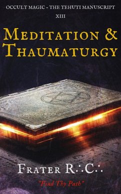 Occult Magic: Meditation & Thaumaturgy (The Tehuti Manuscript, #1) (eBook, ePUB) - R. C., Frater