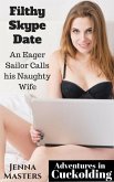 Filthy Skype Date: An Eager Sailor calls his Naughty Wife (Adventures in Cuckolding, #2) (eBook, ePUB) Filthy Skype Date: An Eager Sailor calls his Naughty Wife (Adventures in Cuckolding, #2) (eBook, ePUB)