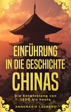 Einführung in die Geschichte Chinas: Die Entwicklung von 1900 bis Heute (eBook, ePUB) - Laurenz, Annemarie