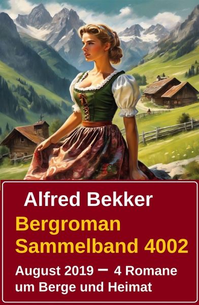 Bergroman Sammelband 4002 August 2019 - 4 Romane um Berge und Heimat (eBook, ePUB)