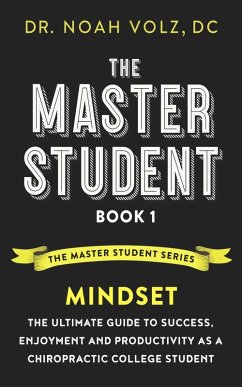 The Master Student: Book 1: Mindset:The Ultimate Guide to Success, Enjoyment and Productivity as a Chiropractic College Student (The Master Student Series, #1) (eBook, ePUB) - Volz, Noah