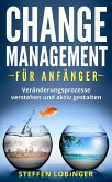 Change Management für Anfänger: Veränderungsprozesse Verstehen und Aktiv Gestalten (eBook, ePUB)