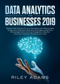 Data Analytics for Businesses 2019: Master Data Science with Optimised Marketing Strategies using Data Mining Algorithms (Artificial Intelligence, Machine Learning, Predictive Modelling and more) (eBook, ePUB)