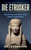 Die Etrusker: Geschichte und Kultur Einer Antiken Supermacht (eBook, ePUB)