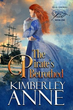 The Pirate's Betrothed (Sea Scoundrels, #1) (eBook, ePUB) - Anne, Kimberley