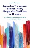 Supporting Transgender and Non-Binary People with Disabilities or Illnesses (eBook, ePUB)