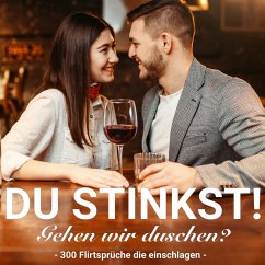 Du stinkst! Gehen wir duschen? - 300 Flirtsprüche die einschlagen. (MP3-Download) - Der Spassdigga,