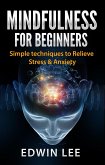 Mindfulness for Beginners: Simple Techniques to Relieve Stress and Anxiety (eBook, ePUB)