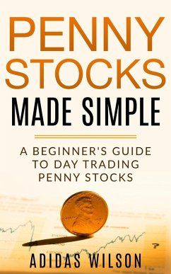 Cover Penny Stocks Made Simple - A Beginners Guide To Day Trading Penny Stocks (eBook, ePUB)