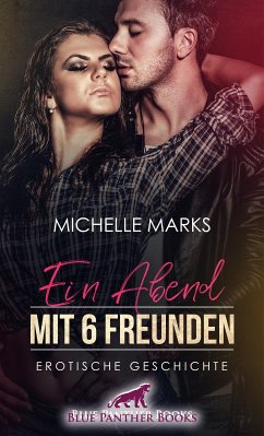 Ein Abend mit 6 Freunden   Erotische Geschichte (eBook, ePUB) - Marks, Michelle