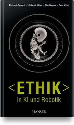 Ethik in KI und Robotik - Bartneck, Christoph; Lütge, Christoph; Wagner, Alan R.; Welsh, Sean