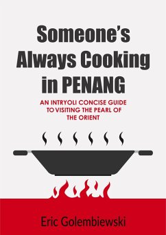 Cover Someone's Always Cooking in Penang: A Concise Guide to the Pearl of the Orient and Island of Great Food. (eBook, ePUB)