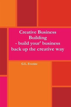 Creative Business Building - Build your business back up the creative way - Everine, G. L.